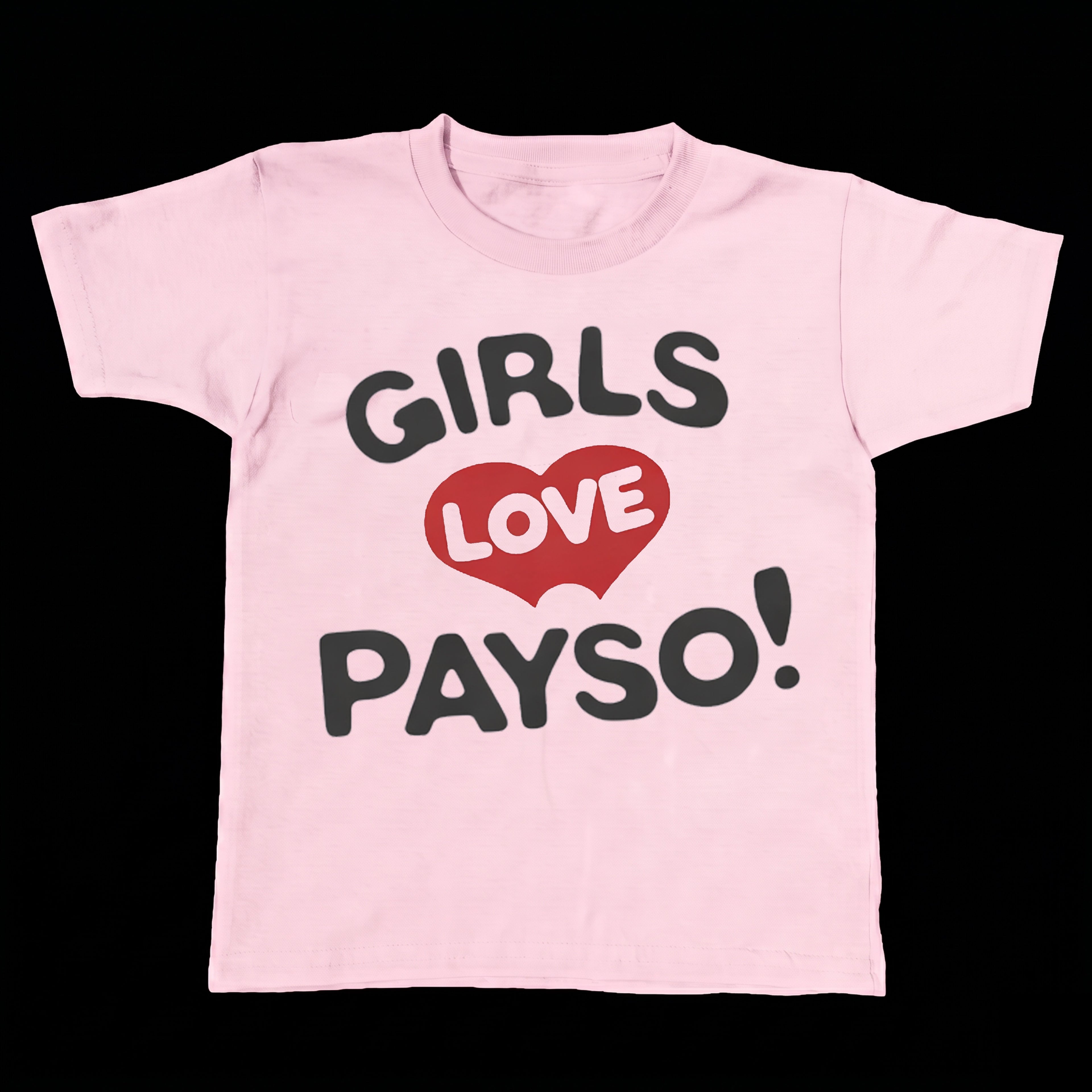 Girls Love Payso ( Baby Tee )