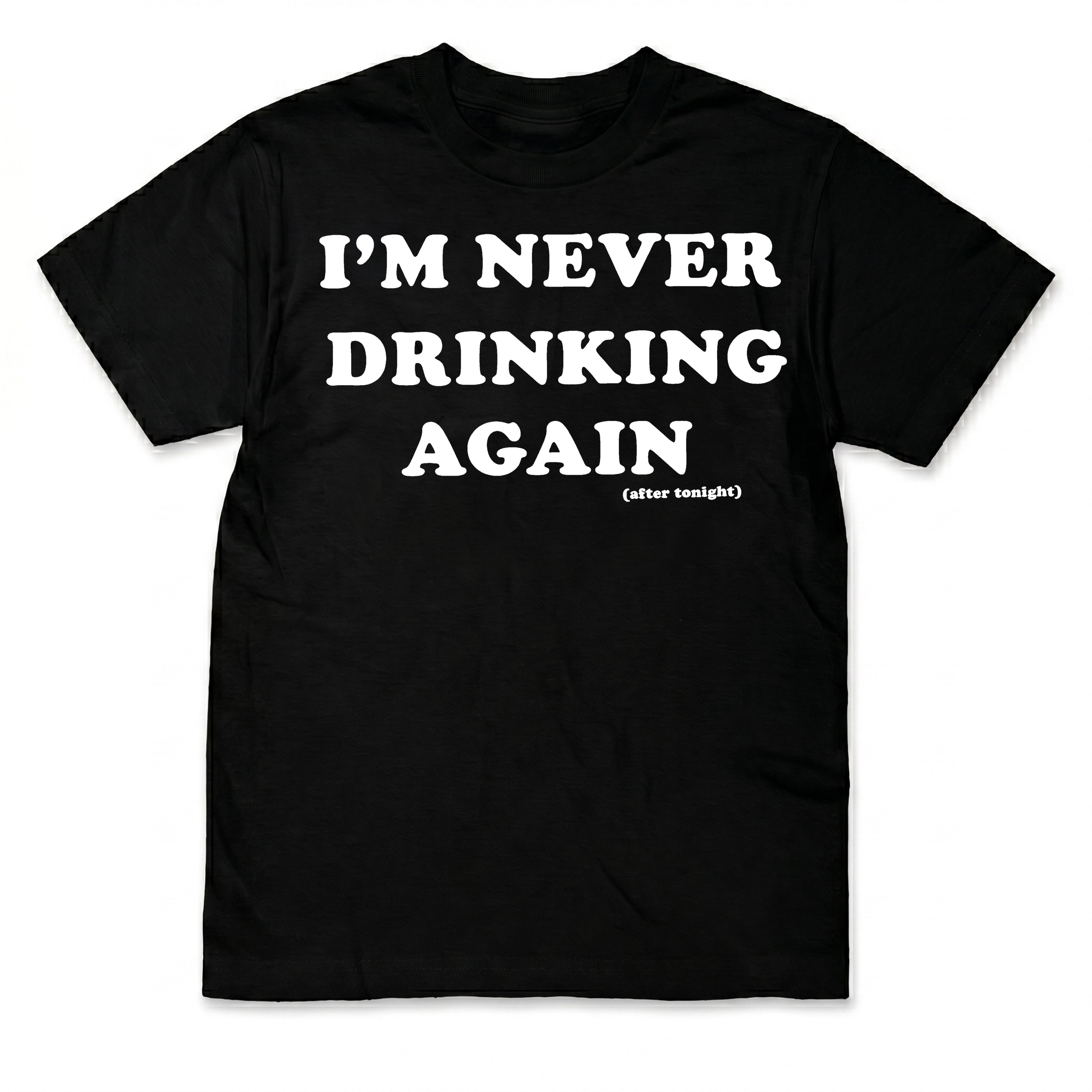 I'm Never Drinking Again ( T- Shirt )