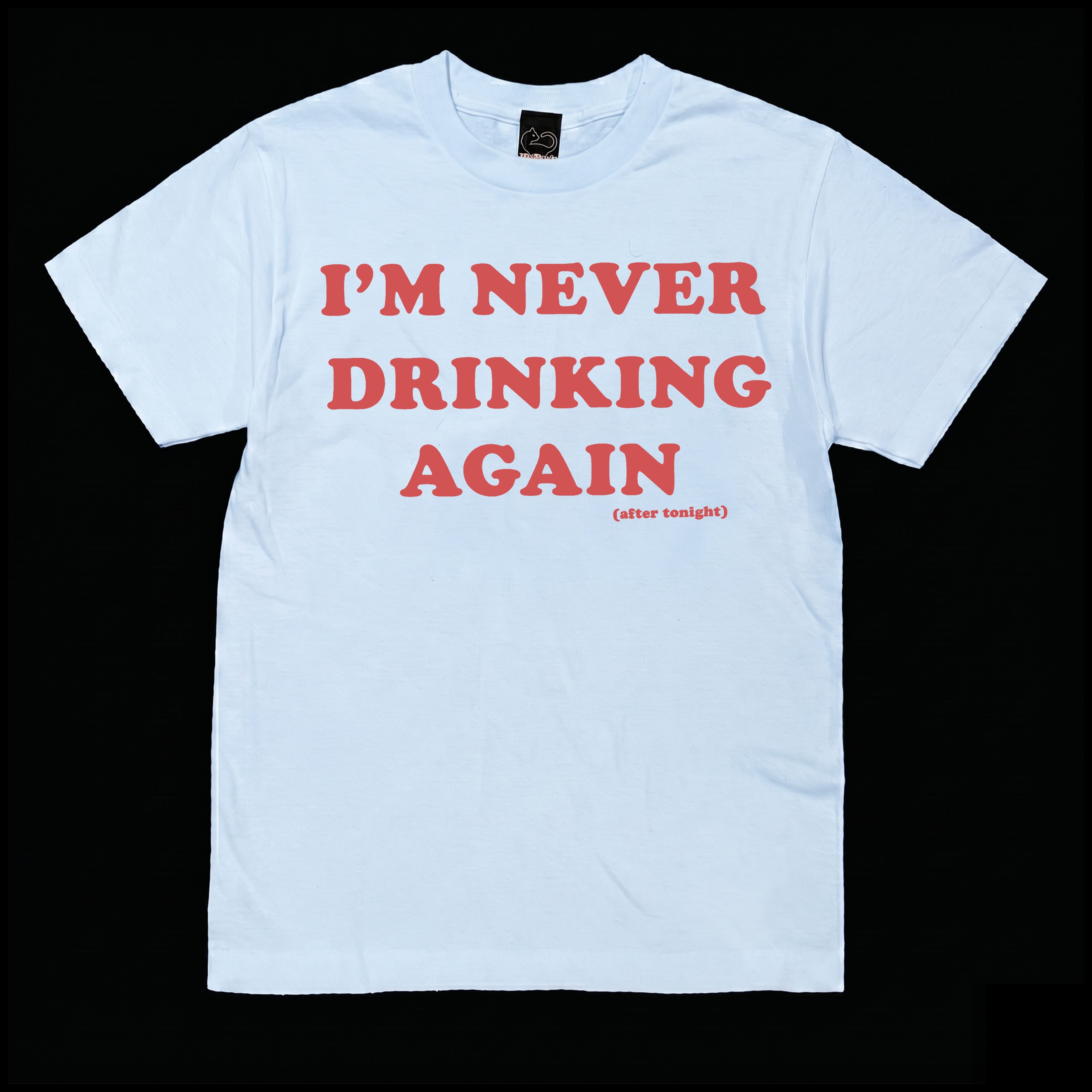 I'm Never Drinking Again ( T- Shirt )