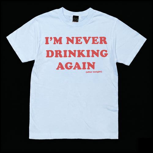 I'm Never Drinking Again ( T- Shirt )